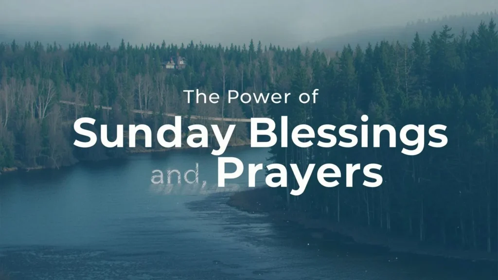 The Power of Sunday Blessings and Prayers
